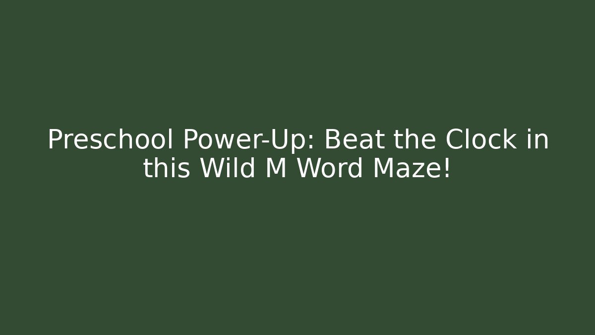 Preschool Power-Up: Beat the Clock in this Wild M Word Maze!
