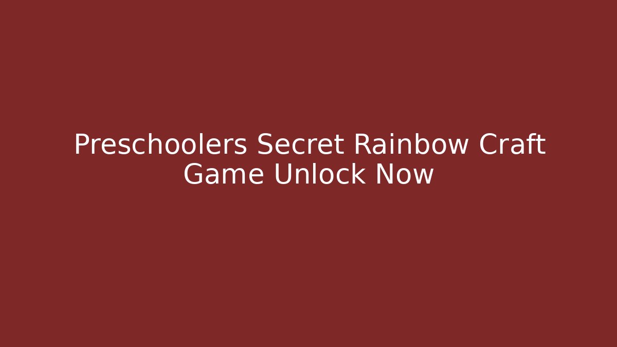 Preschoolers Secret Rainbow Craft Game Unlock Now