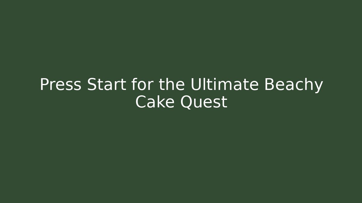 Press Start for the Ultimate Beachy Cake Quest - Smart Esu