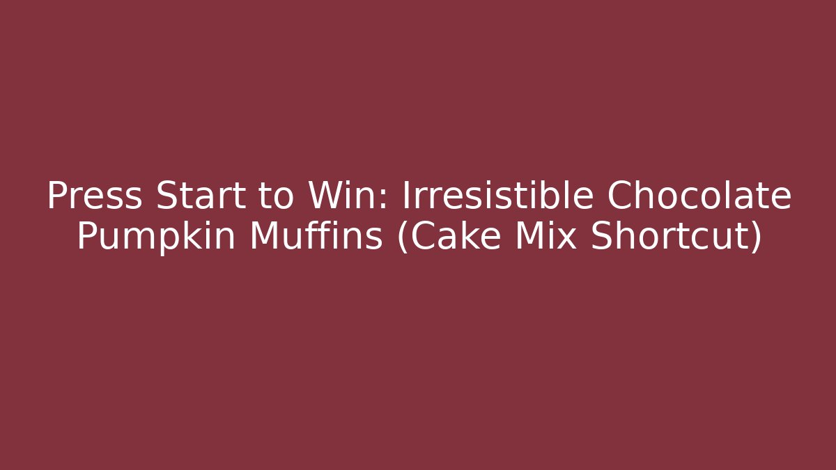 Press Start to Win: Irresistible Chocolate Pumpkin Muffins (Cake Mix Shortcut)
