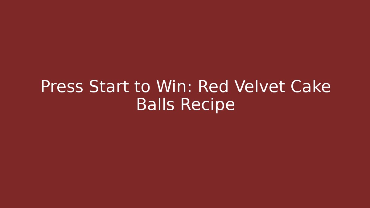 Press Start to Win: Red Velvet Cake Balls Recipe - Smart Esu