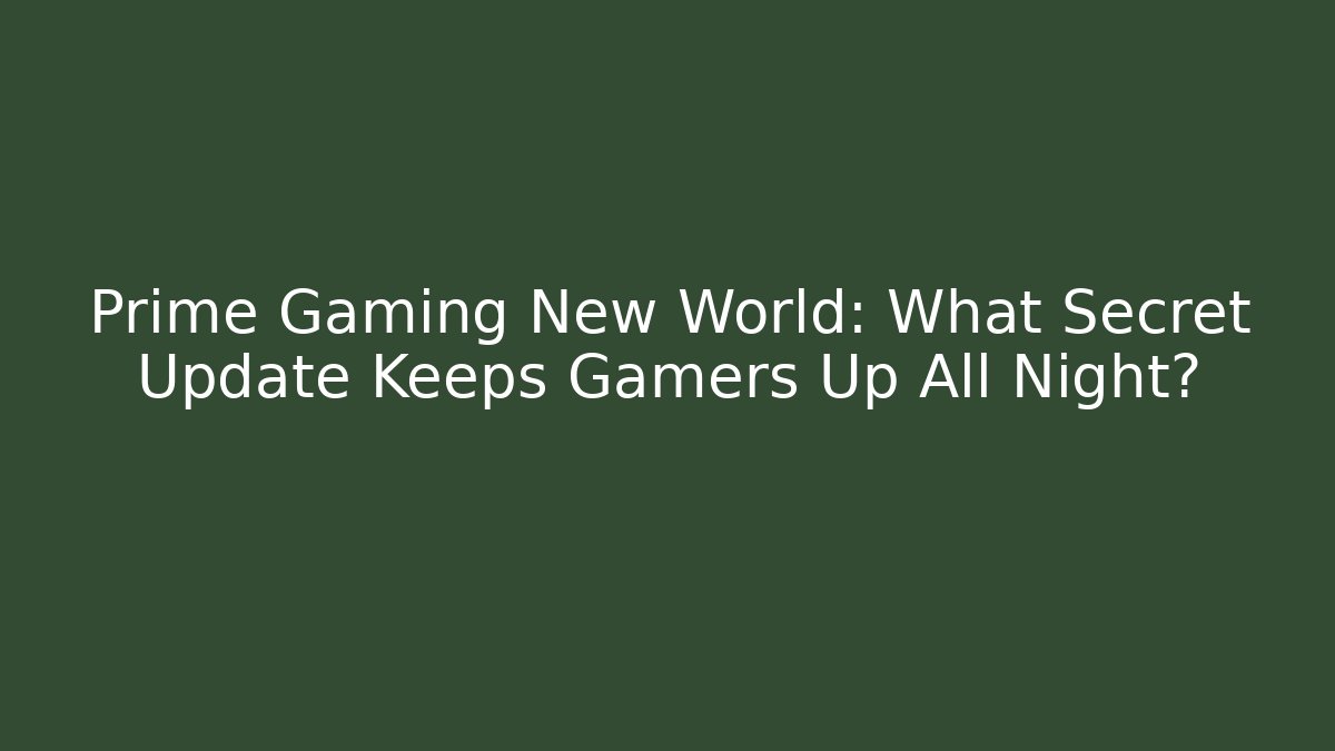 Prime Gaming New World: What Secret Update Keeps Gamers Up All Night?