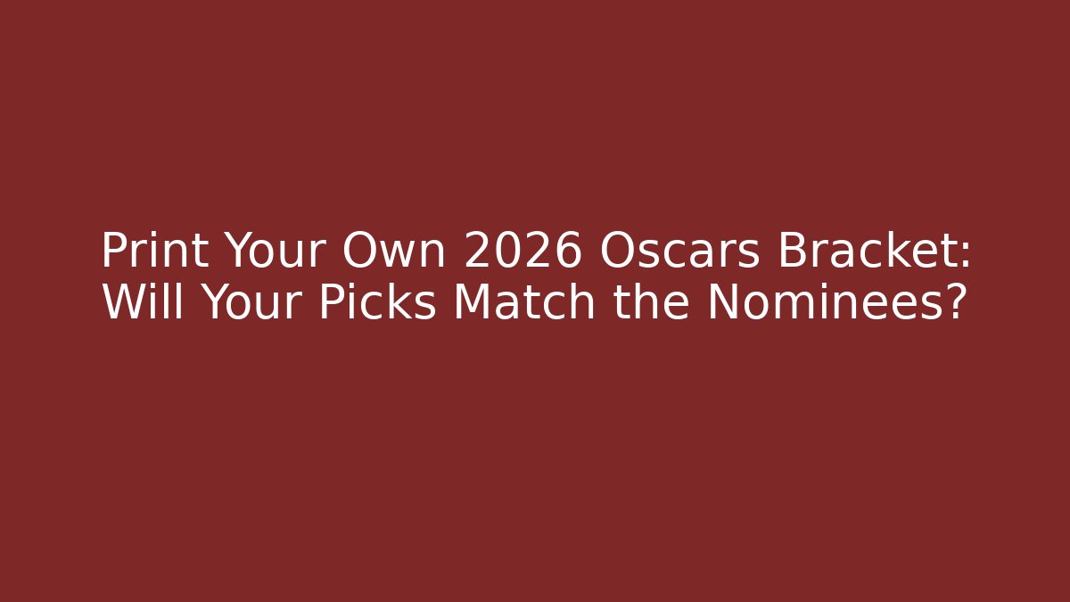 Print Your Own 2026 Oscars Bracket: Will Your Picks Match the Nominees?