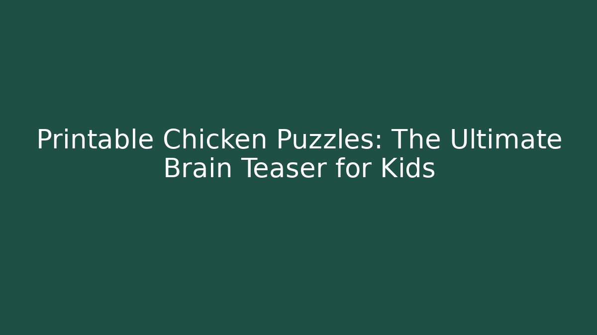 Printable Chicken Puzzles: The Ultimate Brain Teaser for Kids