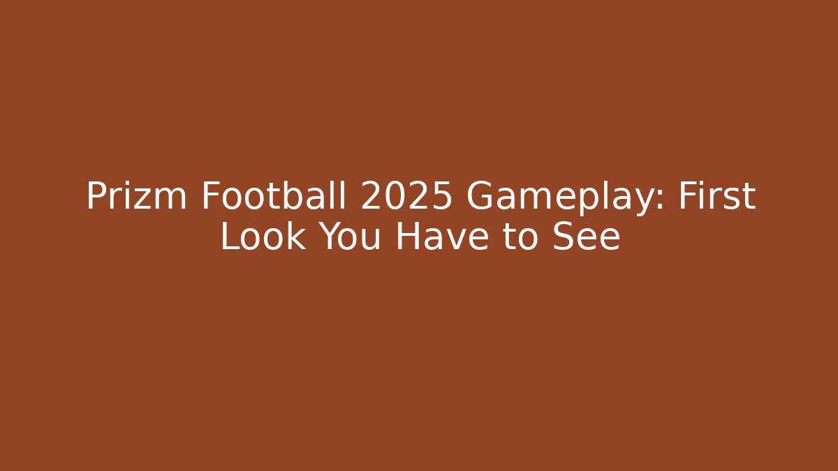 Prizm Football 2025 Gameplay: First Look You Have to See