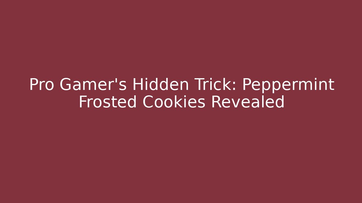 Pro Gamer's Hidden Trick: Peppermint Frosted Cookies Revealed