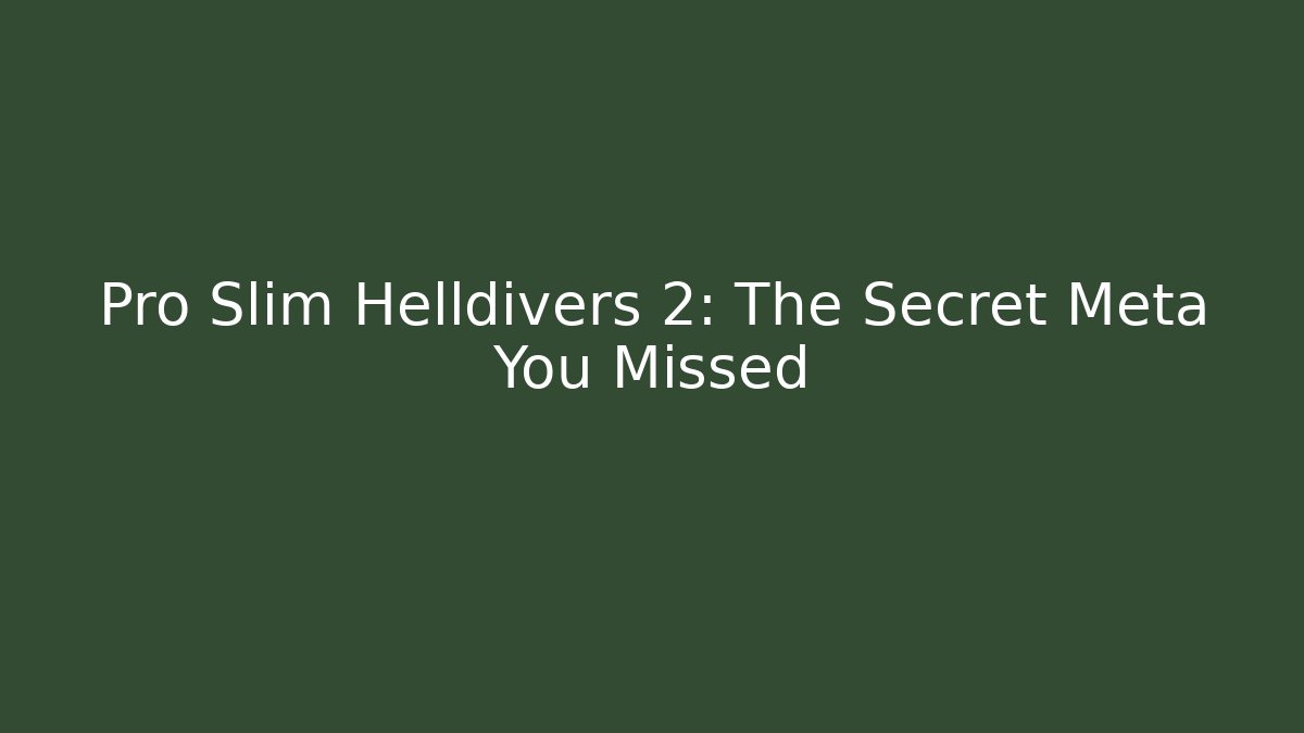 Pro Slim Helldivers 2: The Secret Meta You Missed