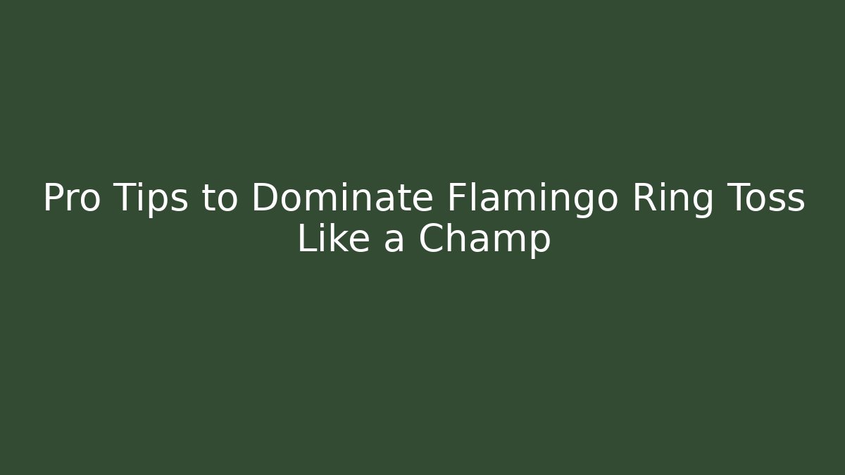Pro Tips to Dominate Flamingo Ring Toss Like a Champ