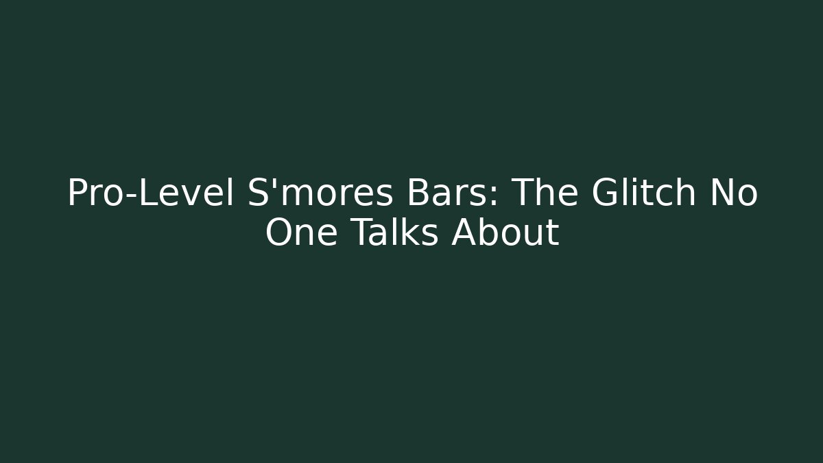 Pro-Level S'mores Bars: The Glitch No One Talks About - Smart Esu
