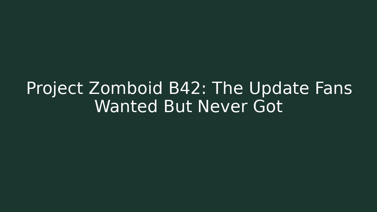 Project Zomboid B42: The Update Fans Wanted But Never Got