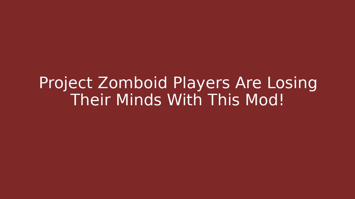 Project Zomboid Players Are Losing Their Minds With This Mod!