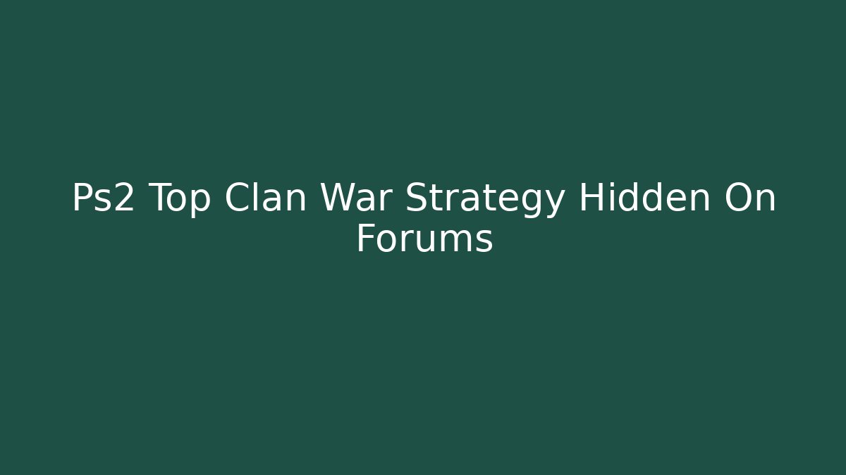Ps2 Top Clan War Strategy Hidden On Forums
