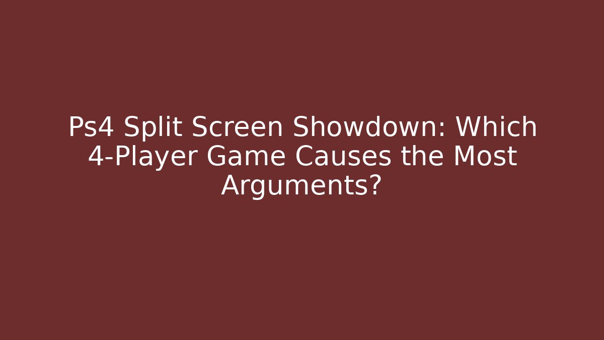 Ps4 Split Screen Showdown: Which 4-Player Game Causes the Most Arguments? - Smart Esu