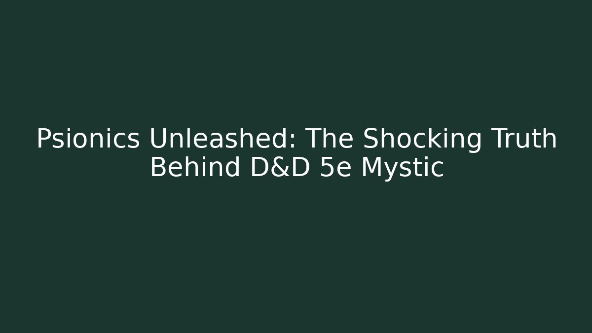 Psionics Unleashed: The Shocking Truth Behind D&D 5e Mystic - Smart Esu