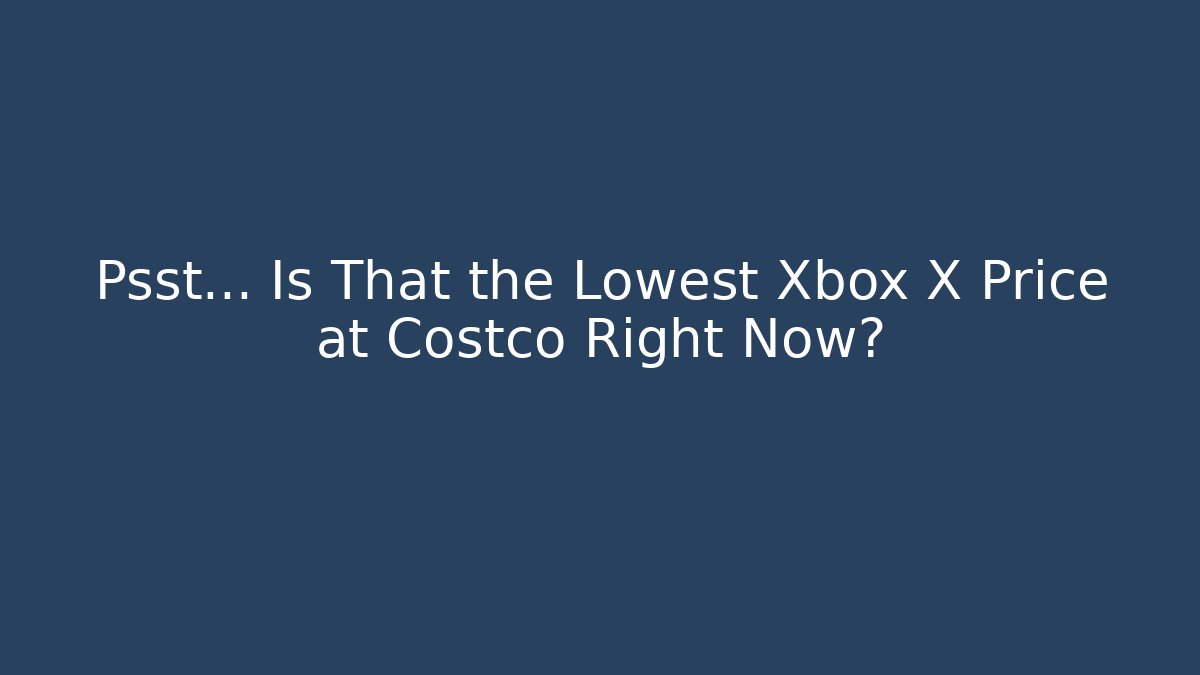 Psst… Is That the Lowest Xbox X Price at Costco Right Now?