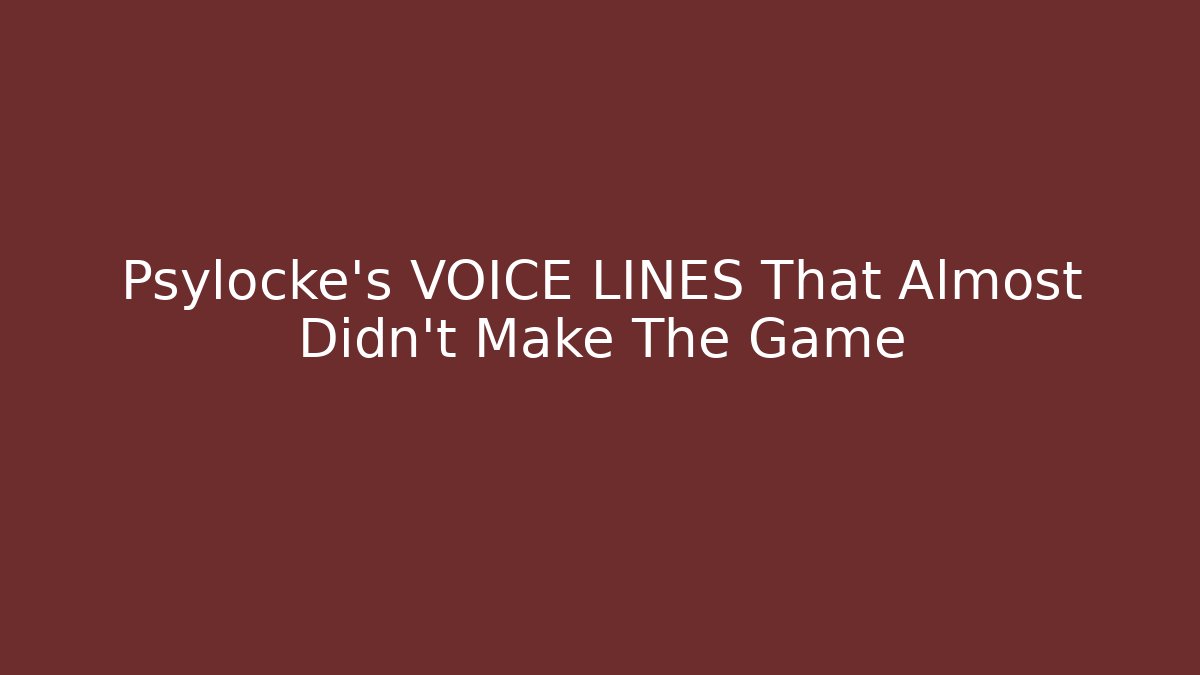 Psylocke's VOICE LINES That Almost Didn't Make The Game