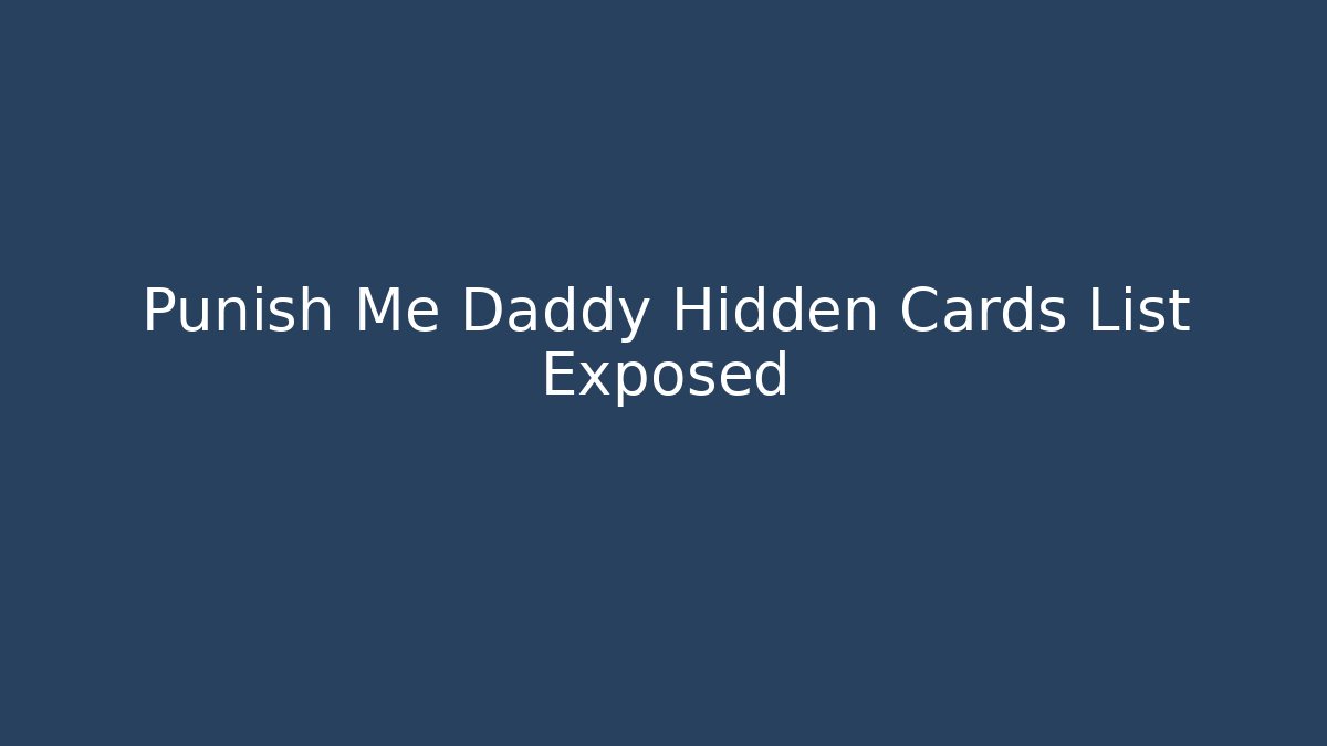 Punish Me Daddy Hidden Cards List Exposed