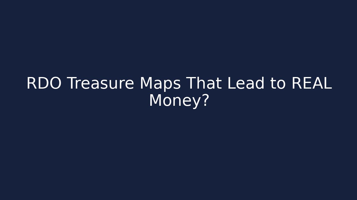 RDO Treasure Maps That Lead to REAL Money?
