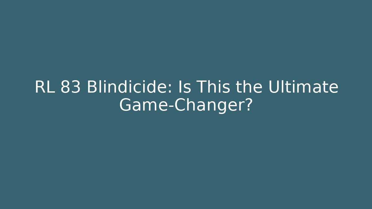 RL 83 Blindicide: Is This the Ultimate Game-Changer?