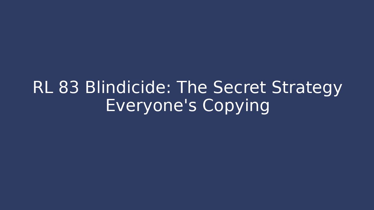 RL 83 Blindicide: The Secret Strategy Everyone's Copying
