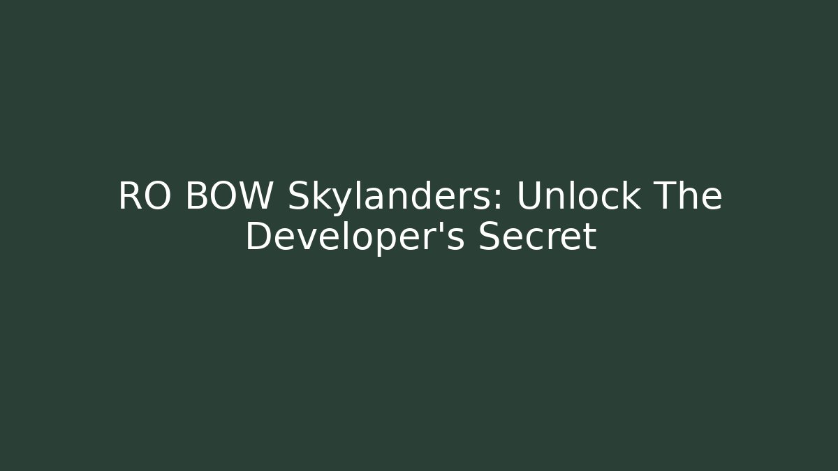 RO BOW Skylanders: Unlock The Developer's Secret
