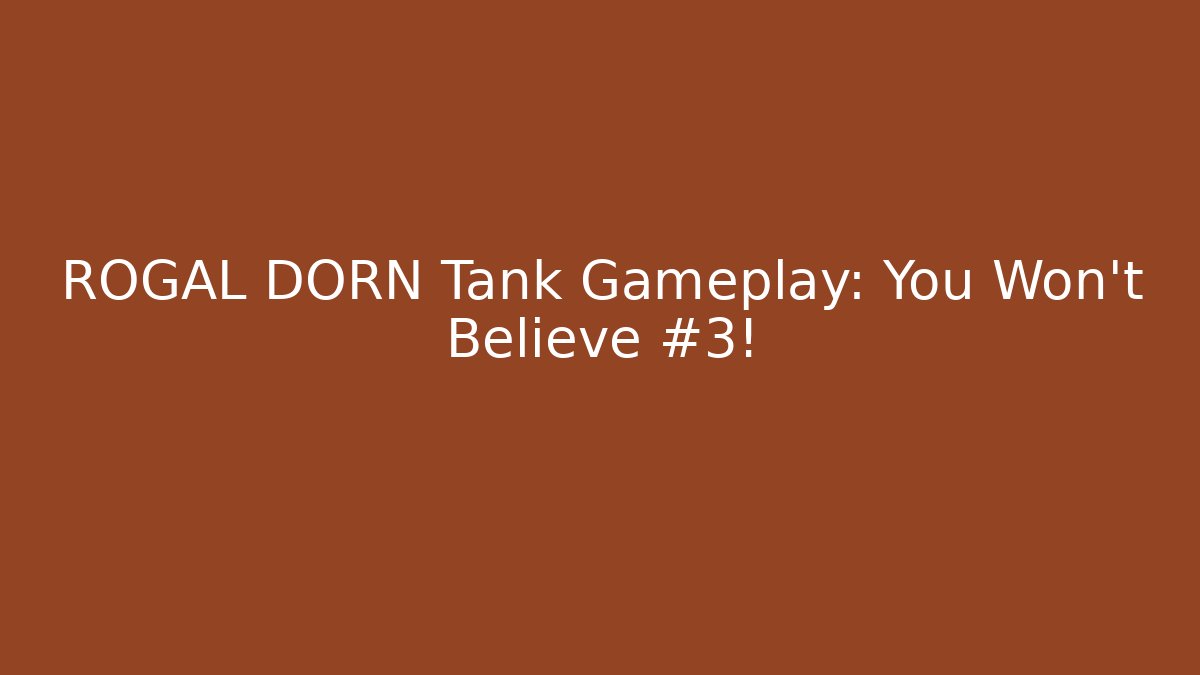 ROGAL DORN Tank Gameplay: You Won't Believe #3!