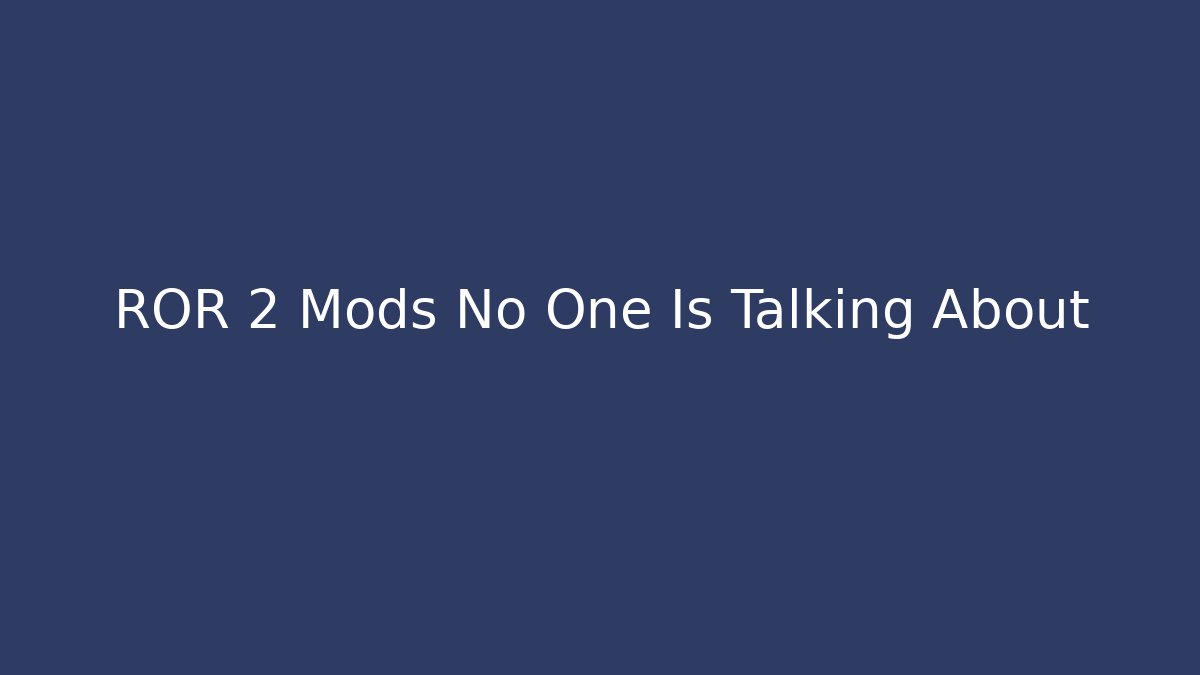 ROR 2 Mods No One Is Talking About