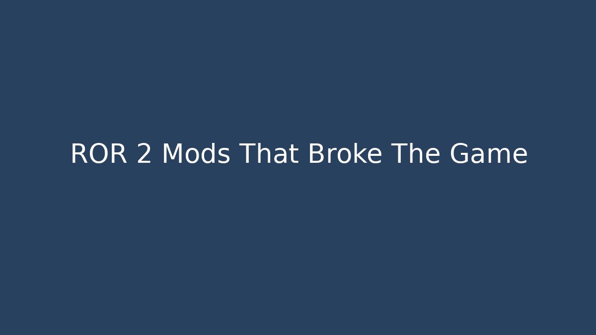 ROR 2 Mods That Broke The Game