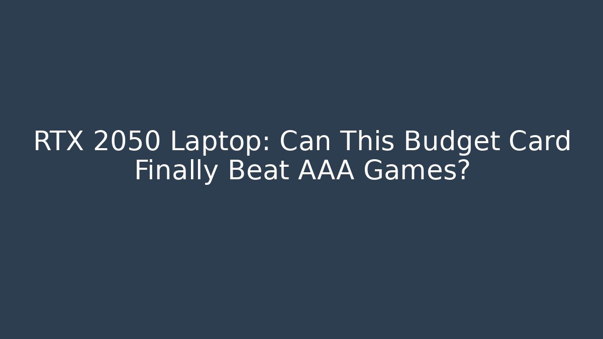 RTX 2050 Laptop: Can This Budget Card Finally Beat AAA Games?