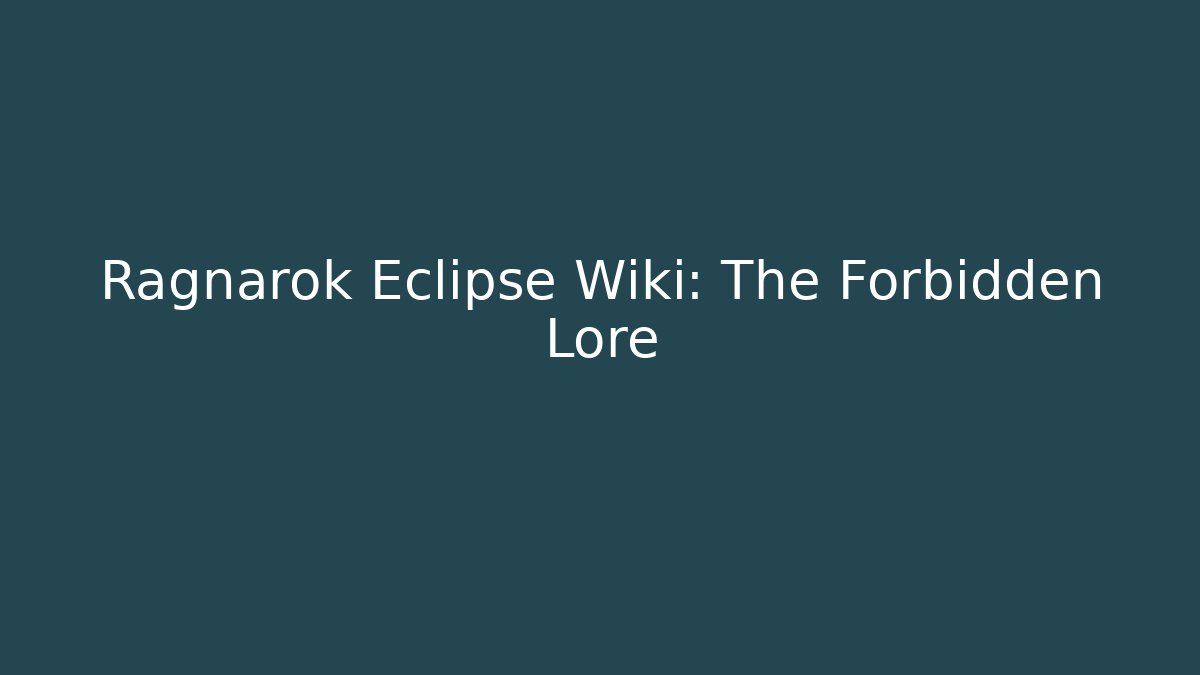 Ragnarok Eclipse Wiki: The Forbidden Lore