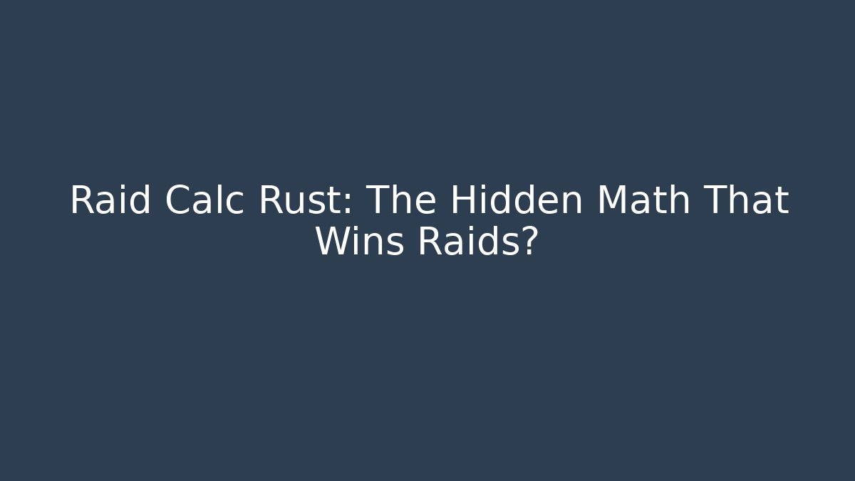 Raid Calc Rust: The Hidden Math That Wins Raids? - Smart Esu