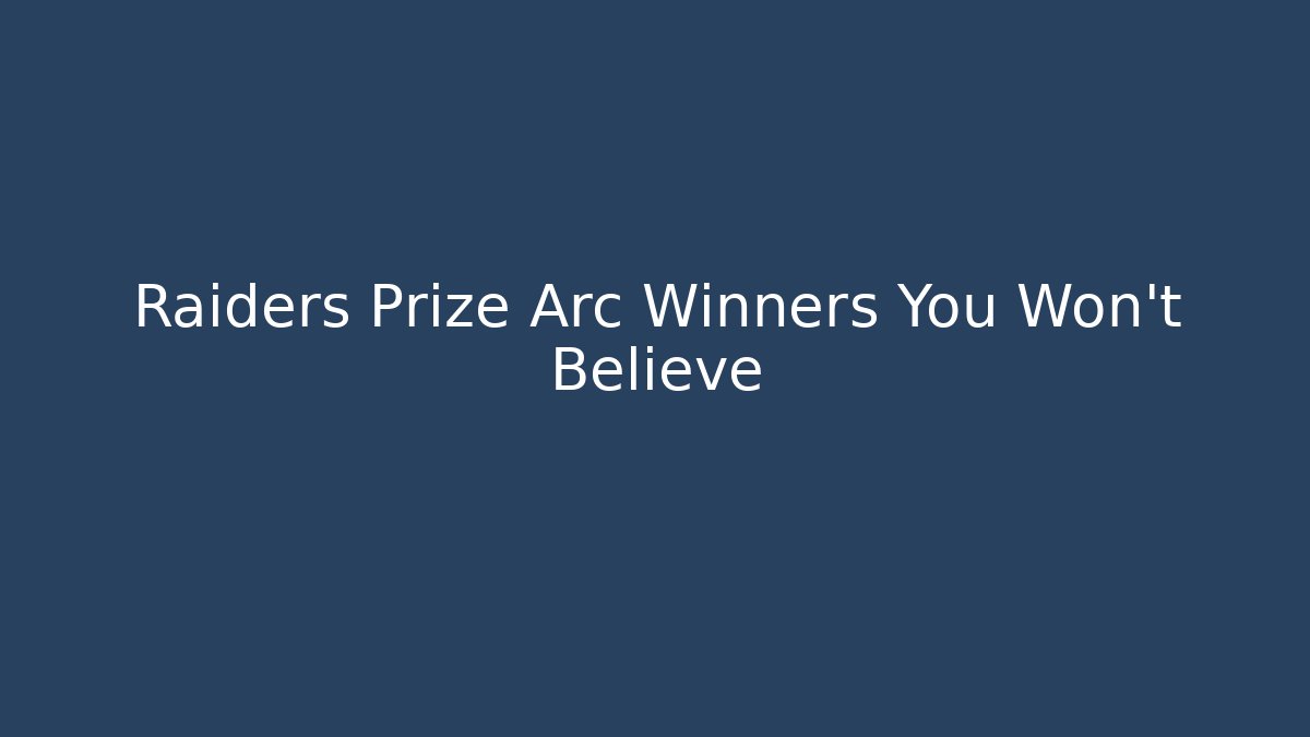 Raiders Prize Arc Winners You Won't Believe