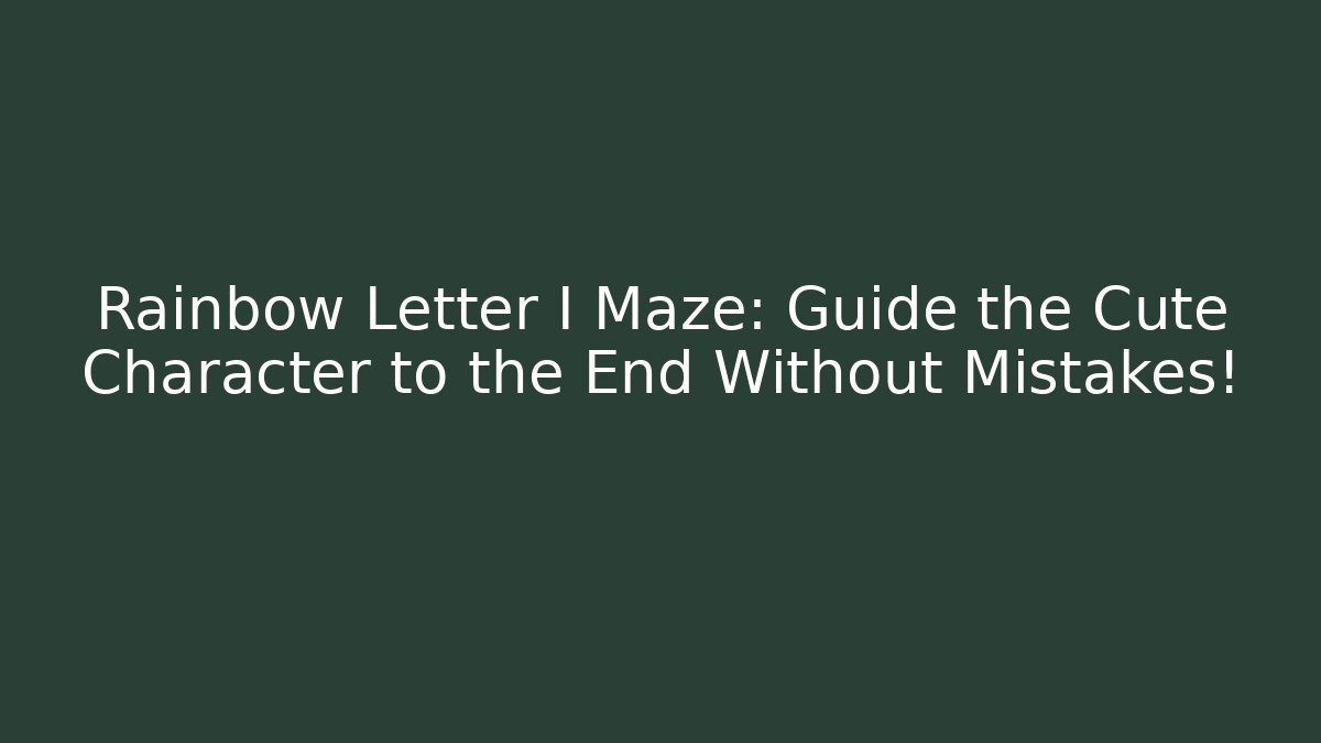 Rainbow Letter I Maze: Guide the Cute Character to the End Without Mistakes!