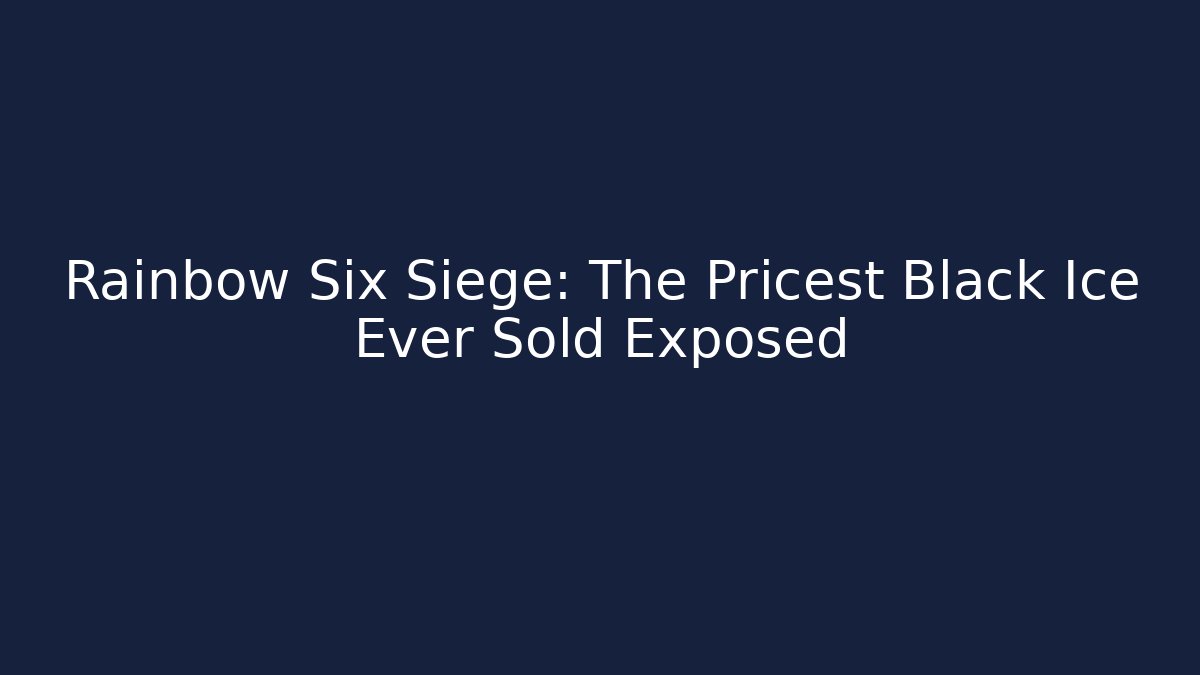 Rainbow Six Siege: The Pricest Black Ice Ever Sold Exposed