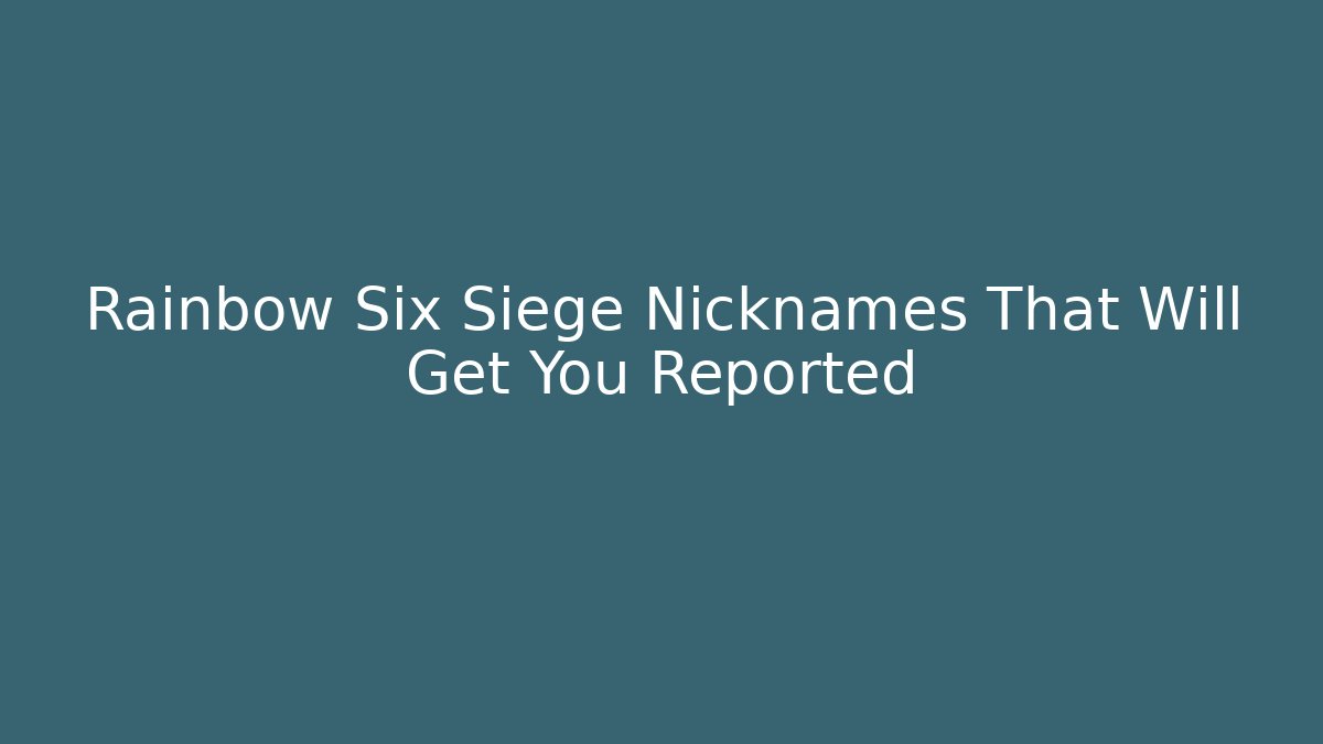 Rainbow Six Siege Nicknames That Will Get You Reported - Smart Esu