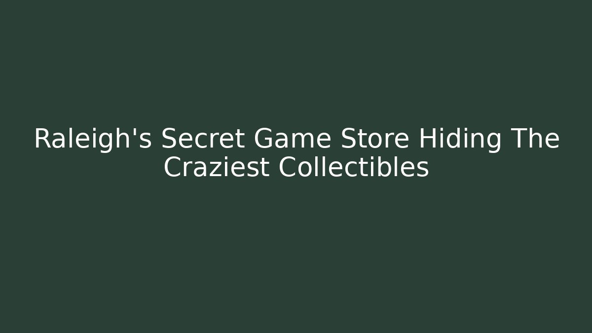 Raleigh's Secret Game Store Hiding The Craziest Collectibles