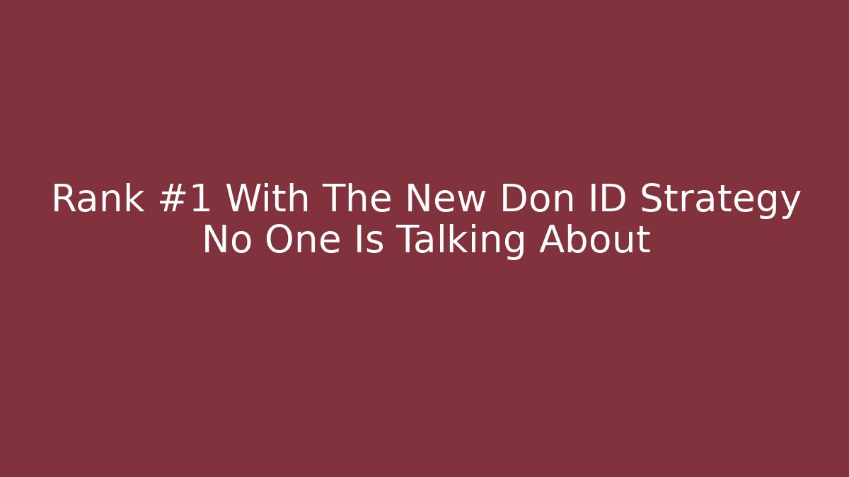 Rank #1 With The New Don ID Strategy No One Is Talking About