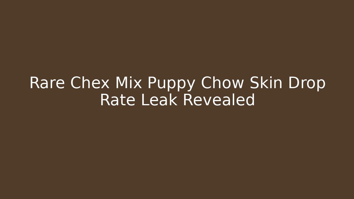 Rare Chex Mix Puppy Chow Skin Drop Rate Leak Revealed