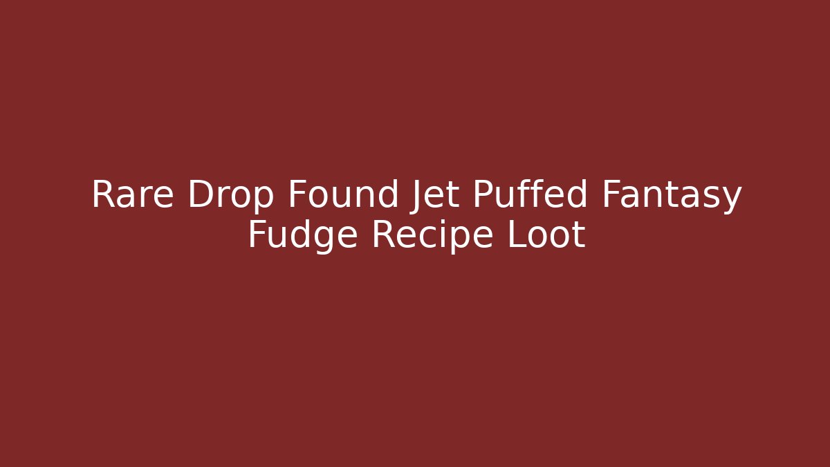 Rare Drop Found Jet Puffed Fantasy Fudge Recipe Loot