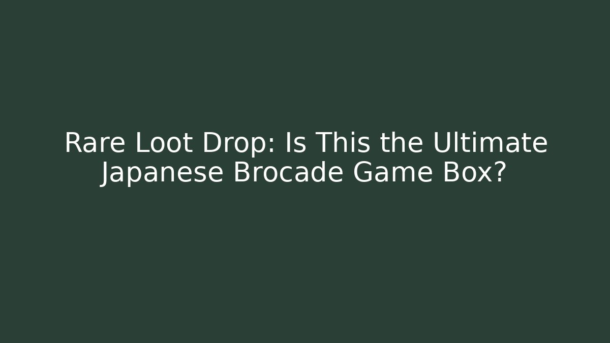 Rare Loot Drop: Is This the Ultimate Japanese Brocade Game Box?