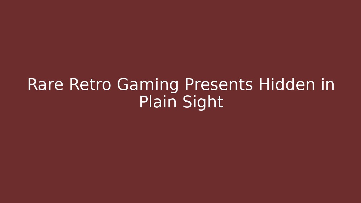 Rare Retro Gaming Presents Hidden in Plain Sight
