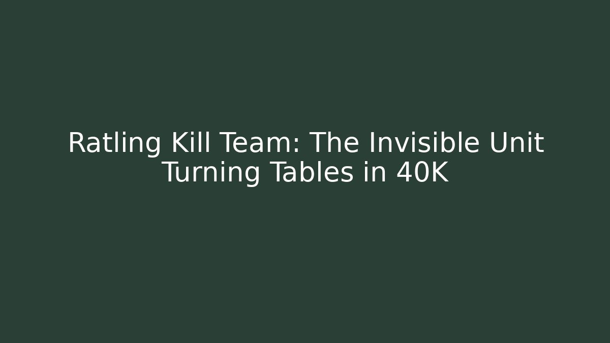 Ratling Kill Team: The Invisible Unit Turning Tables in 40K