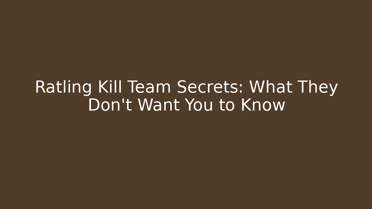 Ratling Kill Team Secrets: What They Don't Want You to Know