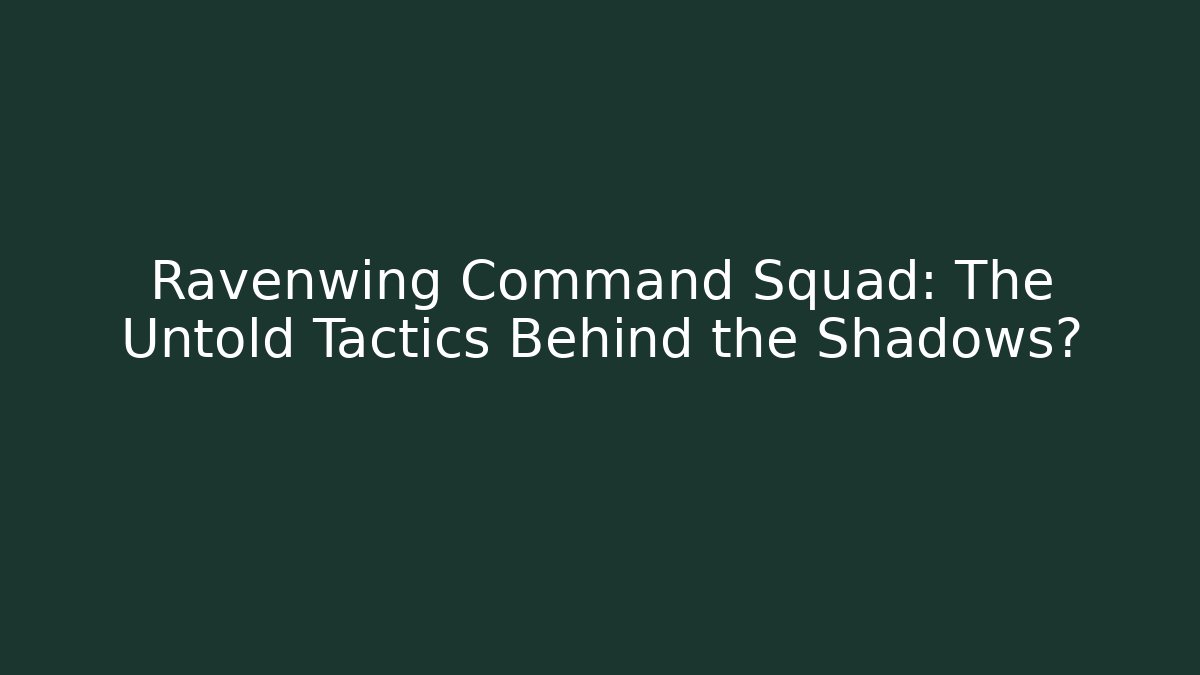 Ravenwing Command Squad: The Untold Tactics Behind the Shadows? - Smart Esu