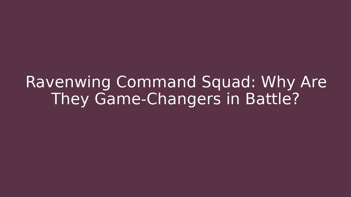 Ravenwing Command Squad: Why Are They Game-Changers in Battle?