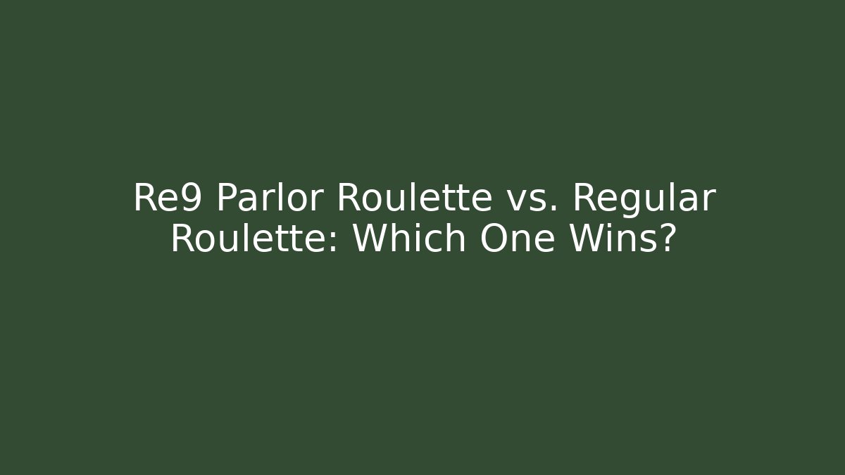 Re9 Parlor Roulette vs. Regular Roulette: Which One Wins? - Smart Esu