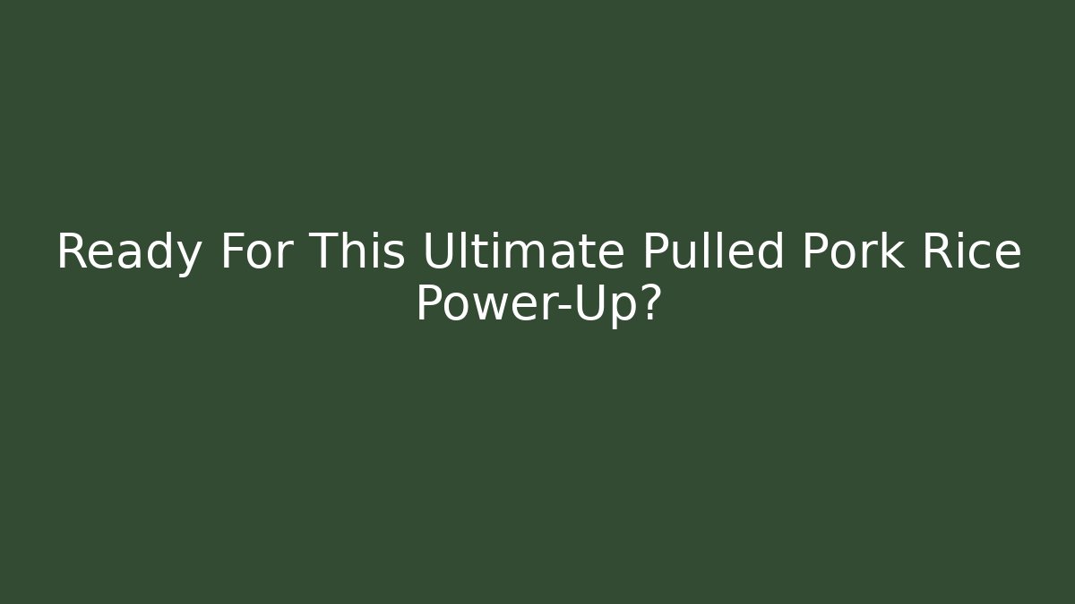 Ready For This Ultimate Pulled Pork Rice Power-Up? - Smart Esu