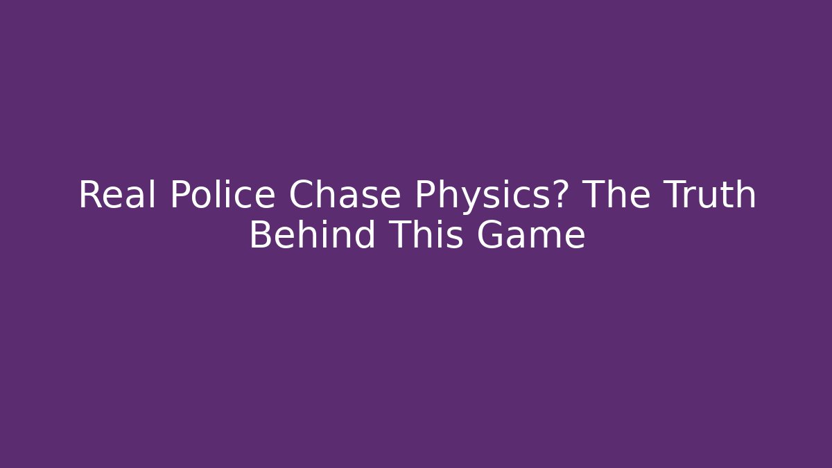 Real Police Chase Physics? The Truth Behind This Game