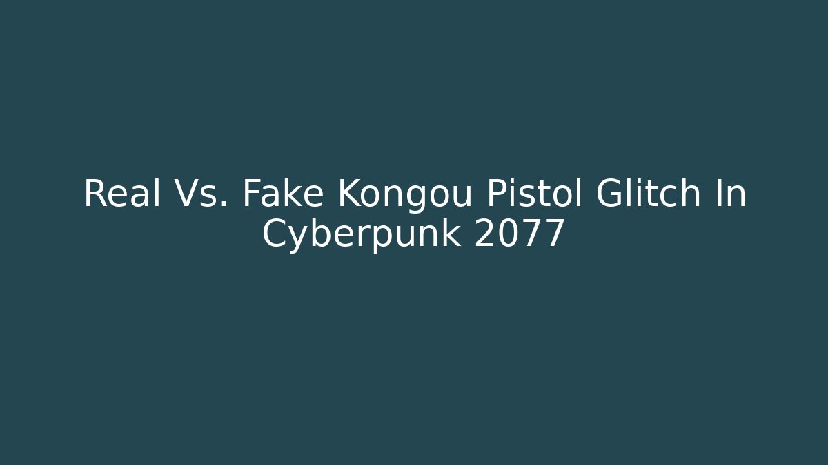 Real Vs. Fake Kongou Pistol Glitch In Cyberpunk 2077