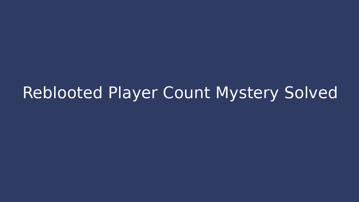 Reblooted Player Count Mystery Solved